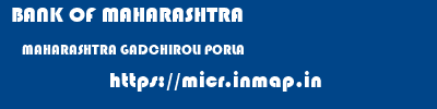 BANK OF MAHARASHTRA  MAHARASHTRA GADCHIROLI PORLA   micr code